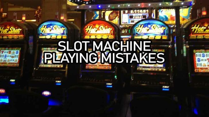 slot machine playing mistakes