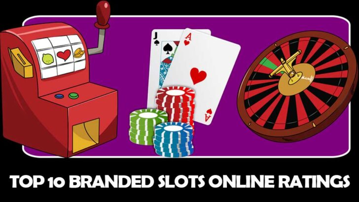Top 10 Branded Slots Online Ratings