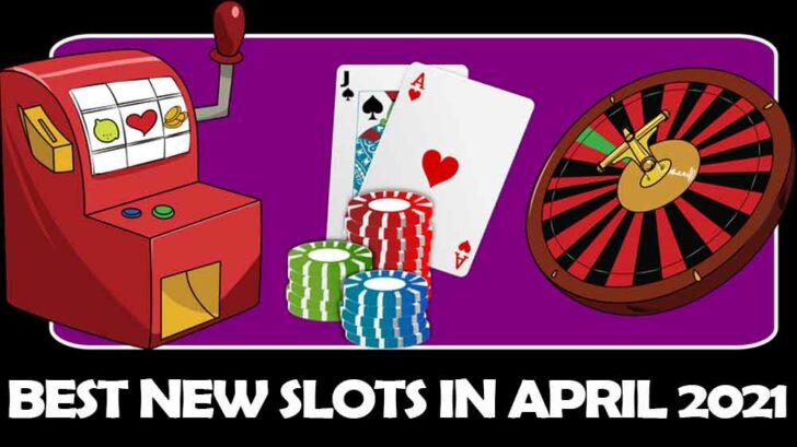 Best new slots in April 2021